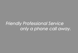 Friendly Professional Service only a phone call away.